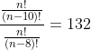 \frac{\frac{n!}{(n-10)!}}{\frac{n!}{(n-8)!}}=132